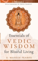Essentials of Vedic Wisdom for Blissful Living: Third Anniversary Edition 1520346875 Book Cover