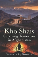 Kho Shais: Surviving Tomorrow in Afghanistan B0GKMW37QC Book Cover