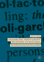 Oligarchic Party-Group Relations in Bulgaria: The Extended Parentela Policy Network Model 3319988980 Book Cover