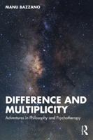Difference and Multiplicity: Adventures in Philosophy and Psychotherapy 103285300X Book Cover