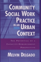 Community Social Work Practice in an Urban Context: The Potential of a Capacity-Enhancement Perspective 0195125479 Book Cover