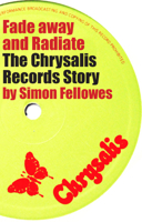 Fade Away and Radiate: The Chrysalis Records Story 0967554144 Book Cover