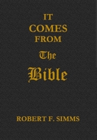 It Comes from the Bible 0999592920 Book Cover