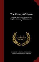 The history of Japan,: Together with a description of the Kingdom of Siam, 1690-92 101561857X Book Cover