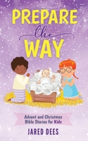 Prepare the Way: Advent and Christmas Bible Stories for Kids 1954135009 Book Cover