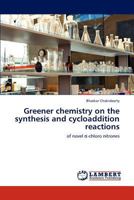 Greener chemistry on the synthesis and cycloaddition reactions 3845429267 Book Cover