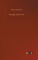 George at the Fort; Or, Life Among the Soldiers 1514654628 Book Cover