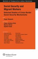 Social Security and Migrant Workers: Selected Studies of Cross-Border Social Security Mechanisms 9041147705 Book Cover