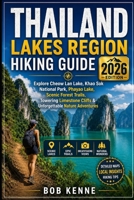 Thailand Lakes Region Hiking Guide 2026: Explore Cheow Lan Lake, Khao Sok National Park, Phayao Lake, Scenic Forest Trails, Limestone Cliffs, and Nature Adventures B0H8M67W82 Book Cover