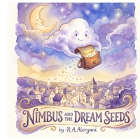 Nimbus and the Dream Seeds: A Calming Bedtime Story to Help Kids Relax and Fall Asleep B0H23LK61B Book Cover