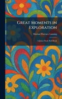 Great Moments in Exploration: A Junior Book Shelf Book 1025689593 Book Cover