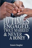 10 Times Engaged, Twice Married and Never a Honeymoon 1090257376 Book Cover