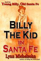 Billy the Kid in Santa Fe, Book One: Young Billy: Wild West History, Outlaw Legends, and the City at the End of the Santa Fe Trail. A Non-Fiction Trilogy 0615949886 Book Cover