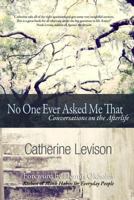 No One Ever Asked Me That: Conversations on the Afterlife 0692248617 Book Cover