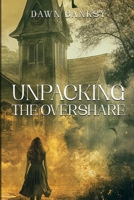 Unpacking the Overshare: A woman longing to tell her life story, her way 1966534175 Book Cover