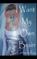 I Want My Own Brain B0C1JD2ZQ9 Book Cover