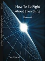 How to Be Right about Everything - Volume 1 0984061932 Book Cover