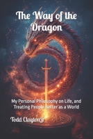 The Way of the Dragon: My Personal Philosophy on Life, and Treating People Better as a World 1727800621 Book Cover