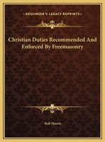 Christian Duties Recommended And Enforced By Freemasonry 1162835486 Book Cover