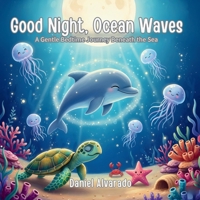 Good Night, Ocean Waves: A Gentle Bedtime Journey Beneath the Sea (Good Night, My World) B0GCFG33V4 Book Cover
