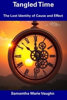 Tangled Time: The Lost Identity of Cause and Effect B0DWF13798 Book Cover