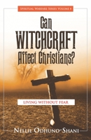 Can Witchcraft Affect Christians?: Living Without Fear (Spiritual Warfare) 1937455351 Book Cover