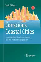 Conscious Coastal Cities: Sustainability, Blue Green Growth, and the Politics of Imagination 3319368079 Book Cover