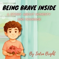 Being Brave Inside: A Story About Honesty and Courage B0F9Z49JCZ Book Cover