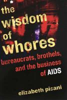 The Wisdom of Whores: Bureaucrats, Brothels, and the Business of AIDS