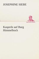 Kasperle auf Burg Himmelhoch 1496117697 Book Cover