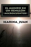 El Mundo En Un Rengl�n: (microcuentos) 1541388283 Book Cover