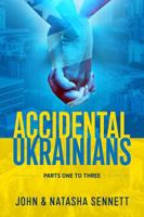 Accidental Ukrainians: Parts One to Three 1806721562 Book Cover