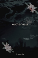 Euthanasia : A Collection of Poetry 1966337094 Book Cover