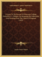 A Letter To The Provost Of Worcester College, Oxford By J. C. Philpot, On Resigning His Fellowship, And Seceding From The Church Of England 116524599X Book Cover