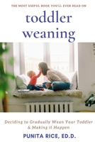 Toddler Weaning: Deciding to Gradually Wean your Toddler & Making it Happen 1096433311 Book Cover