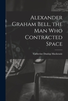 Alexander Graham Bell, the Man Who Contracted Space 1015284205 Book Cover