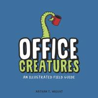 Office Creatures: An Illustrated Field Guide 1074807626 Book Cover