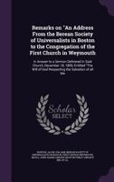 Remarks on "An Address from the Berean Society of Universalists in Boston to the congregation of the First Church in Weymouth: in answer to a sermon ... of God respecting the salvation of all me 1378189477 Book Cover