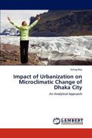 Impact of Urbanization on Microclimatic Change of Dhaka City: An Analytical Approach 3844325913 Book Cover