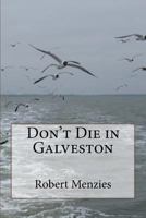 Don't Die in Galveston 1546758631 Book Cover