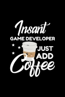 Insant Game Developer Just Add Coffee: Funny Notebook for Game Developer Funny Christmas Gift Idea for Game Developer Game Developer Journal 100 pages 6x9 inches 1704211174 Book Cover
