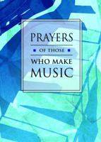 Prayers of Those Who Make Music (Prayer Books) 1568541317 Book Cover