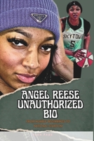 ANGEL REESE UNAUTHORIZED BIO: FROM HUMBLE BEGINNINGS TO NATIONAL STARDOM B0DT9LMS7D Book Cover