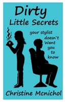Dirty Little Secrets Your Stylist Doesn't Want You To Know 154398309X Book Cover