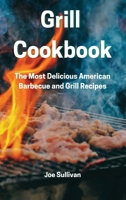 Grill Cookbook: The Most Delicious American Barbecue and Grill Recipes 6156305637 Book Cover