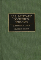 U.S. Military Logistics, 1607-1991: A Research Guide (Research Guides in Military Studies) 0313272468 Book Cover