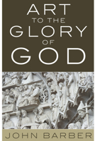 Art to the Glory of God 1608993108 Book Cover