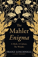 The Mahler Enigma: A Myth, A Culture, The Wonder 1648959695 Book Cover