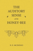 The Auditory Sense of the Honey-Bee 1473334462 Book Cover