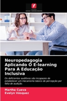 Neuropedagogia Aplicando O E-learning Para A Educação Inclusiva: Os deficientes auditivos são incapazes de estabelecer um mecanismo básico de percepção por falta de audição. 620366085X Book Cover